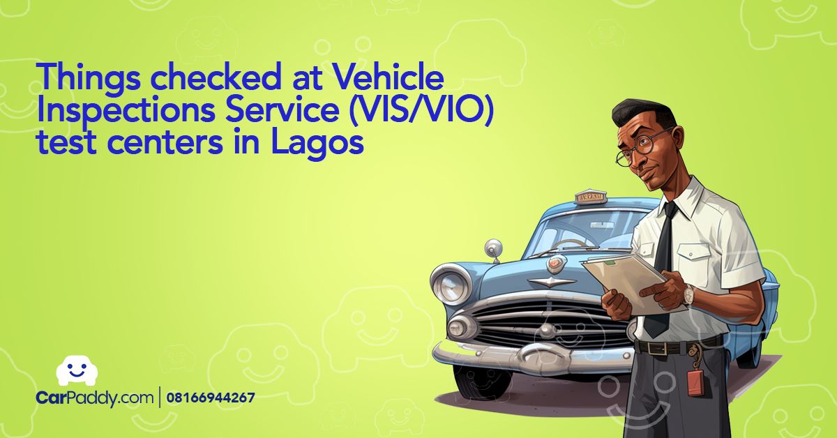 THINGS CHECKED AT VEHICLE INSPECTIONS SERVICE (VIS/VIO) TEST CENTERS IN LAGOS